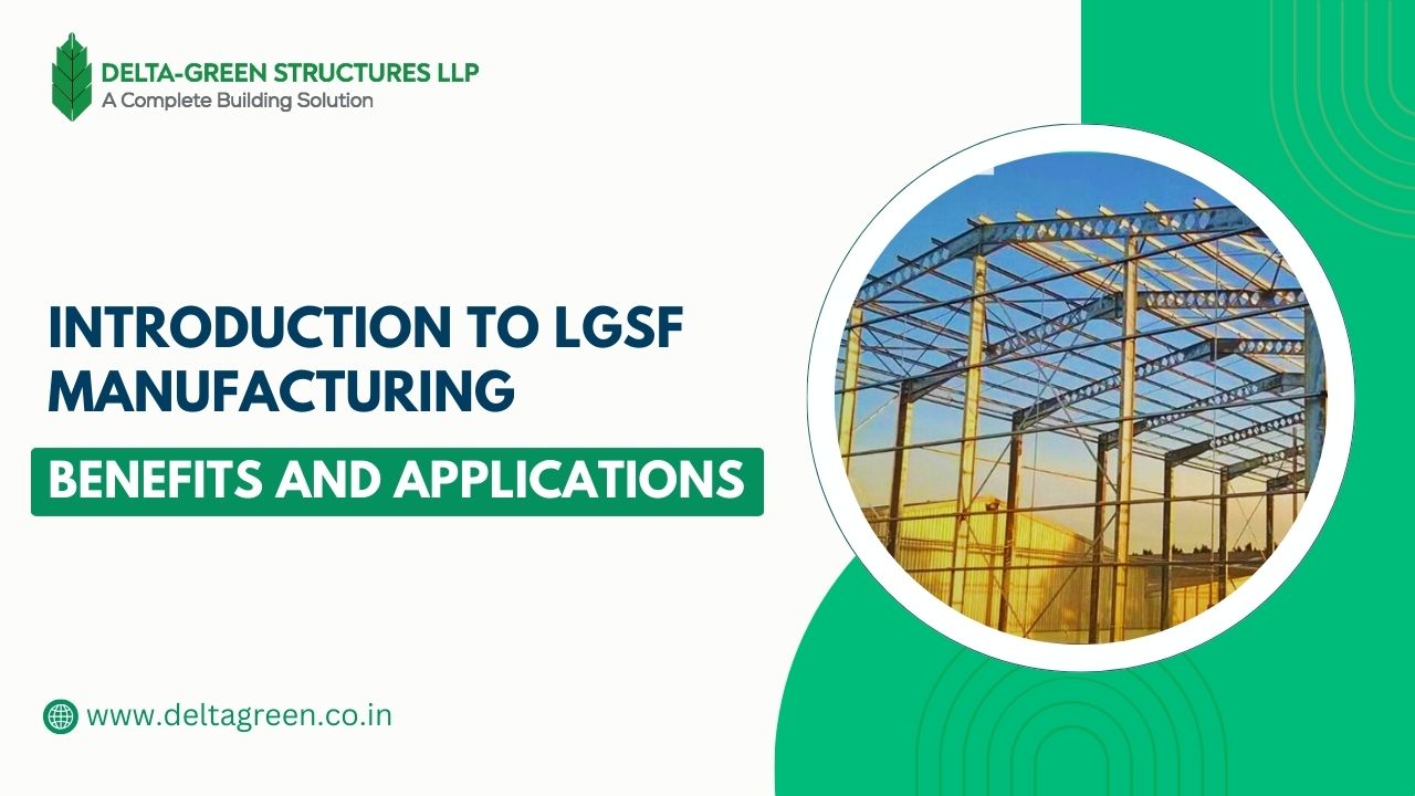 Introduction to LGSF (Light Gauge Steel Frame) Manufacturing: Benefits and Applications