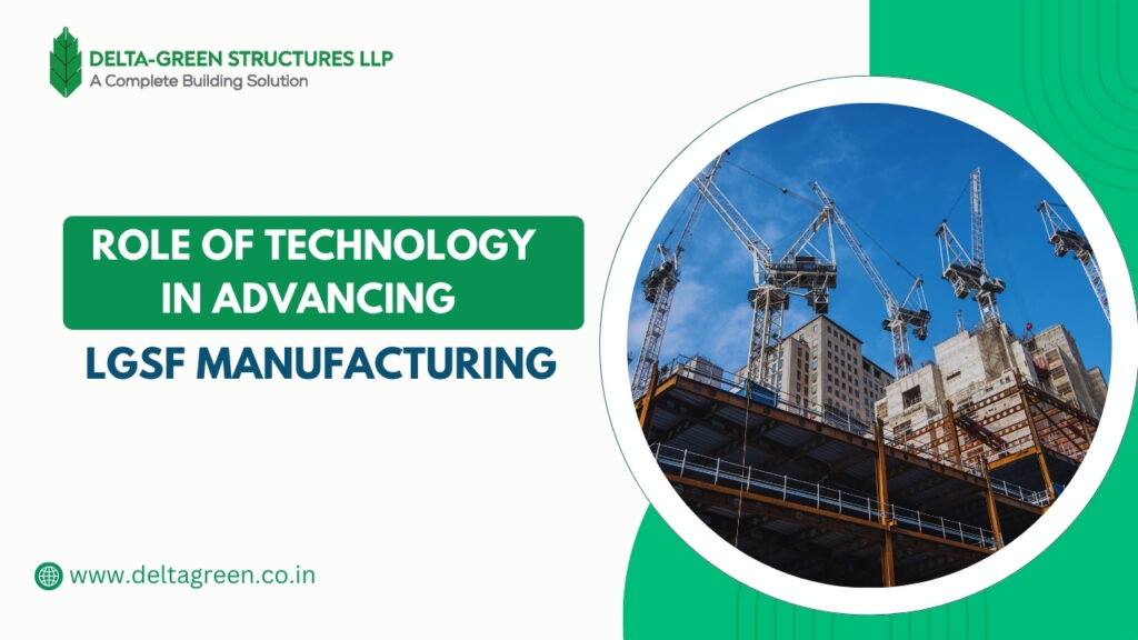 The Role of Technology in Advancing LGSF Manufacturing