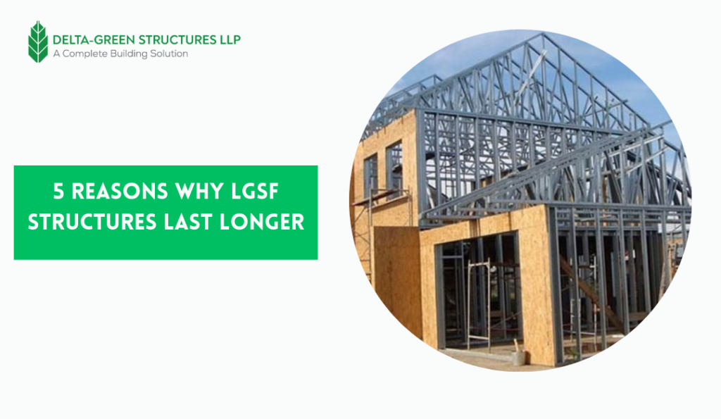 5 Reasons Why LGSF Structures Last Longer