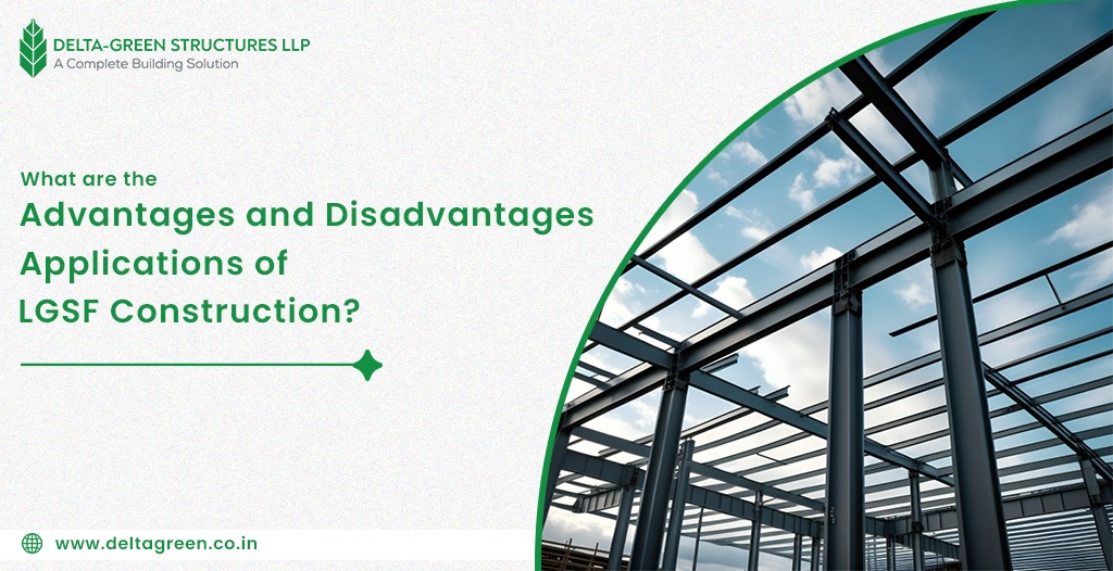 What are the Advantages and Disadvantages Applications of LGSF Construction in 2025?