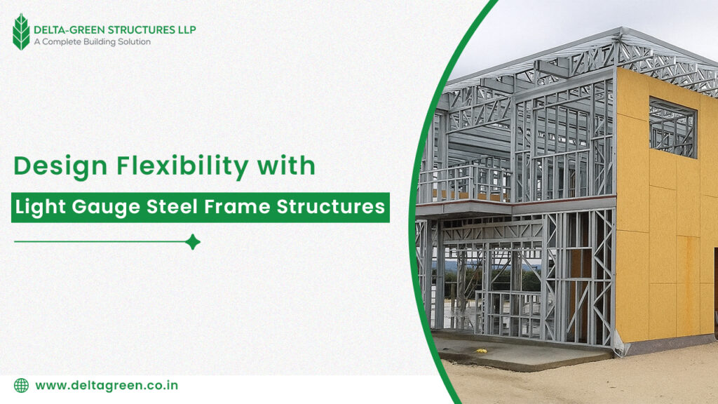 Design Flexibility with Light Gauge Steel Frame Structures (Delta Green Structure)