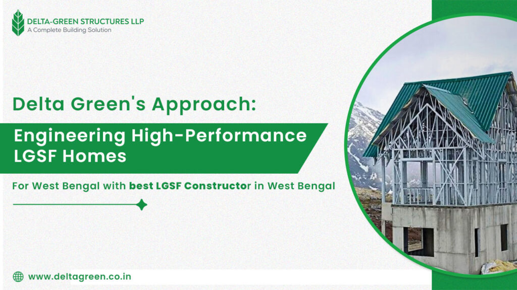 Delta Green's Approach Engineering High-Performance LGSF Homes For West Bengal with best LGSF Constructor