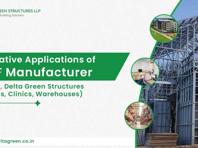 Innovative Applications of LGSF Manufacturer in Bihar, Delta Green Structures (Schools, Clinics, Warehouses)