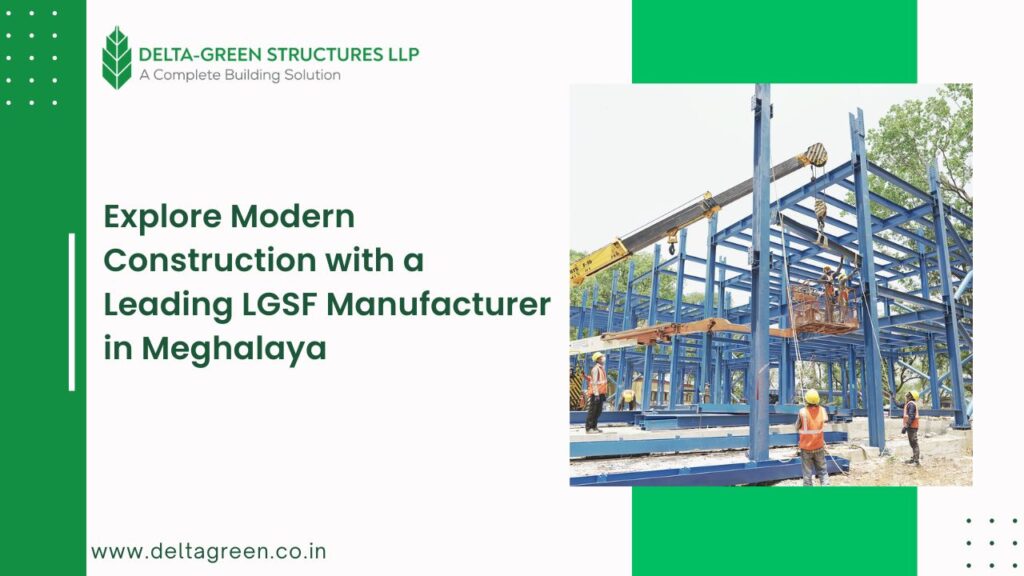 The best modern construction with LGSF manufacturer in Meghalaya