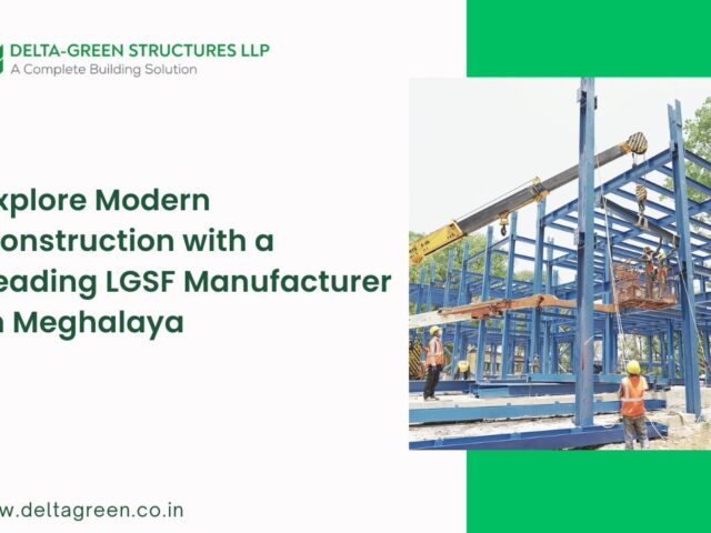 Explore Modern Construction with a Leading LGSF Manufacturer in Meghalaya
