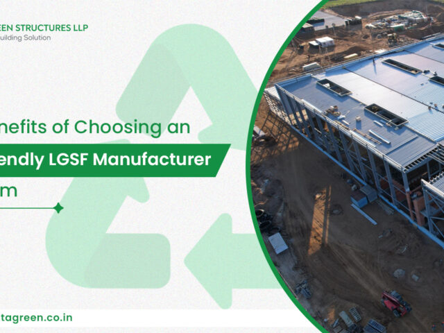 Top Benefits of Choosing an Eco-Friendly LGSF Manufacturer in Sikkim