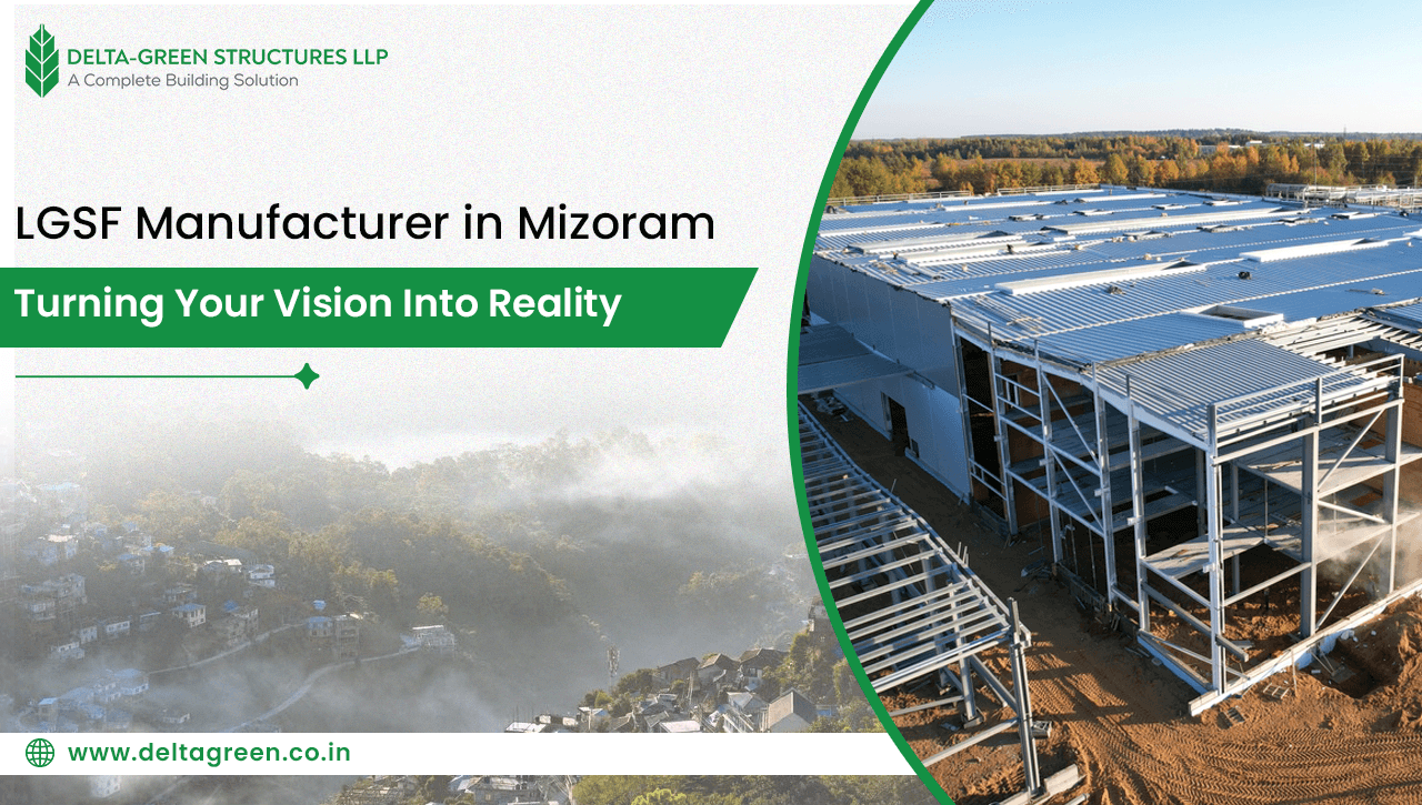LGSF Manufacturer in Mizoram: Turning Your Vision Into Reality