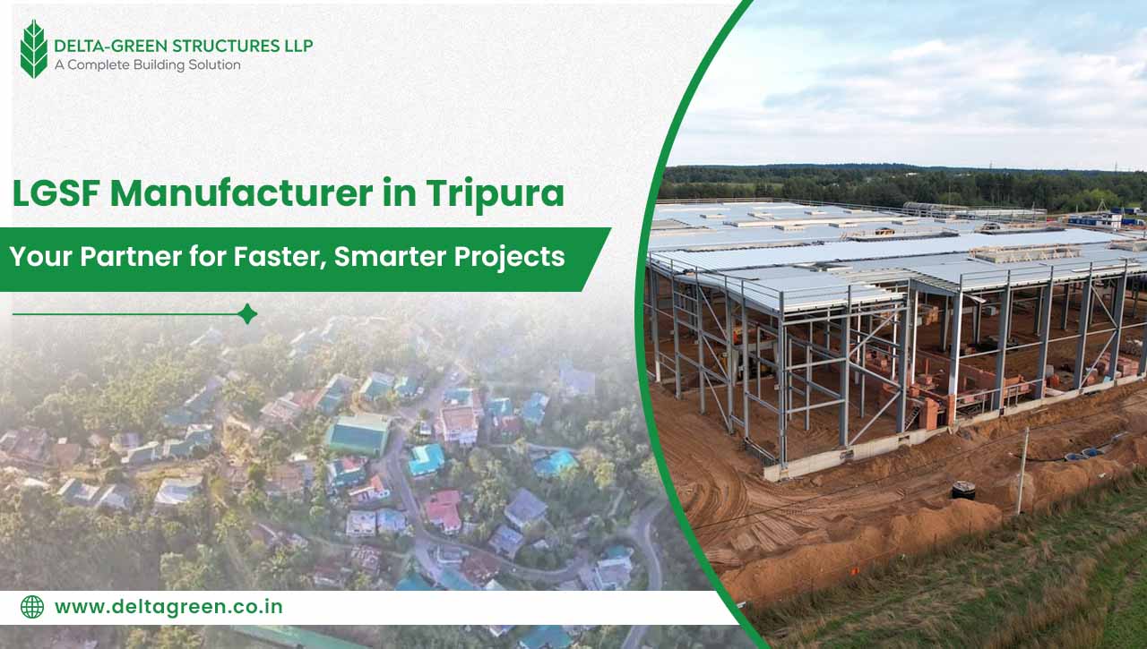 LGSF Manufacturer in Tripura: Your Partner for Faster, Smarter Projects