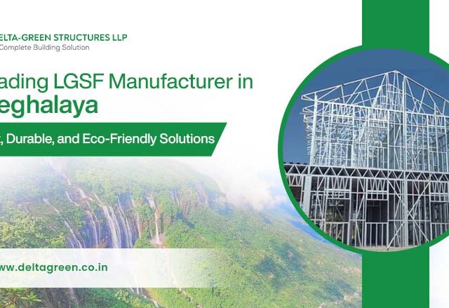 Leading LGSF Manufacturer in Meghalaya: Fast, Durable, and Eco-Friendly Solutions