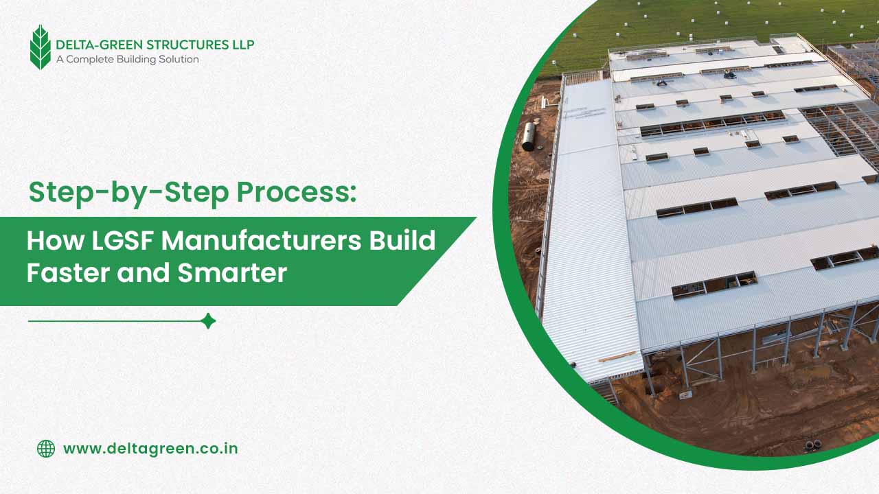 Step-by-Step Process: How LGSF Manufacturers Build Faster and Smarter