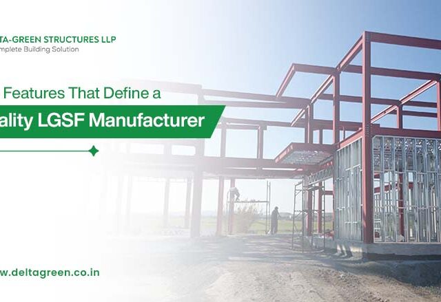 Key Features That Define a Quality LGSF Manufacturer