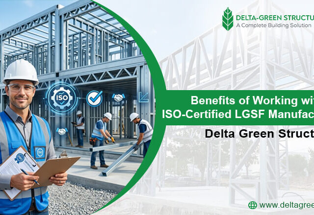 Benefits of Working with an ISO-Certified LGSF Manufacturer | Delta Green Structures