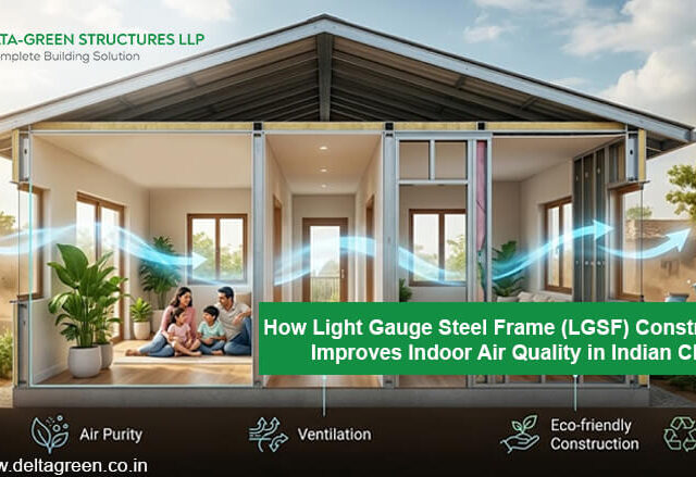 How Light Gauge Steel Frame (LGSF) Construction Improves Indoor Air Quality in Indian Climates