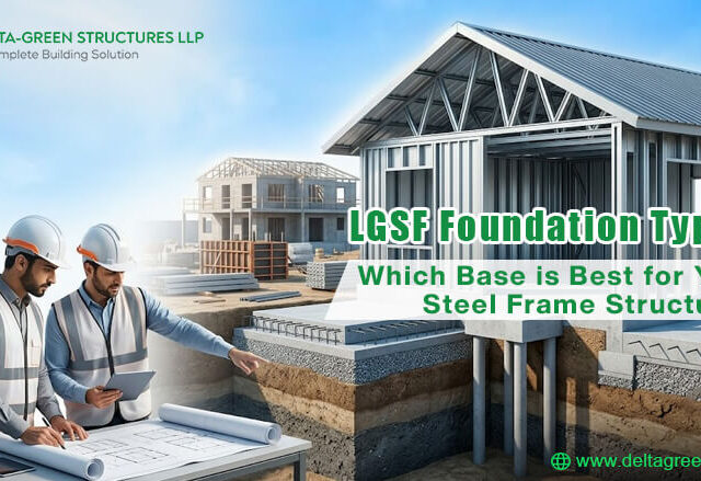 LGSF Foundation Types: Which Base is Best for Your Steel Frame Structure?