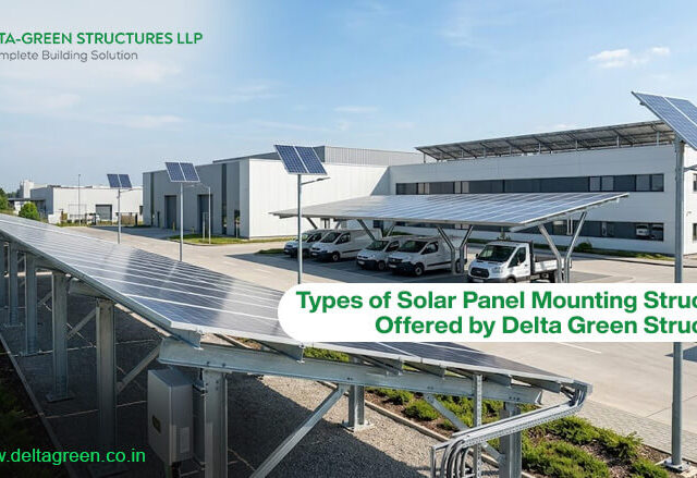 Types of Solar Panel Mounting Structures Offered by Delta Green Structures