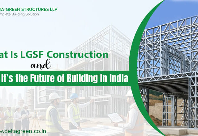 What Is LGSF Construction and Why It’s the Future of Building in India