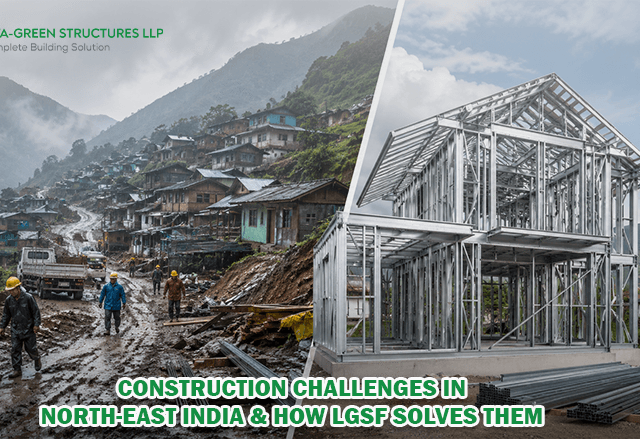 Construction Challenges in North-East India & How LGSF Solves Them