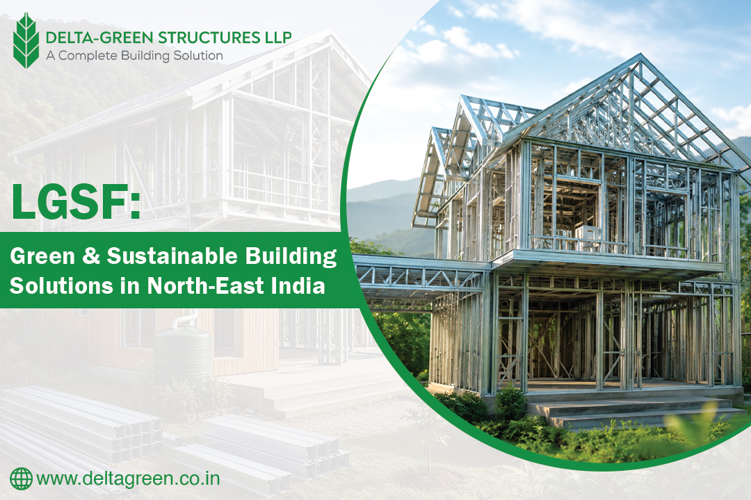 LGSF: Green & Sustainable Building Solutions in North-East India