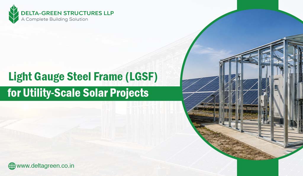 Light Gauge Steel Frame (LGSF) for Utility-Scale Solar Projects